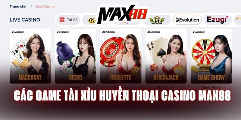 Các game tài xỉu huyền thoại casino Max88