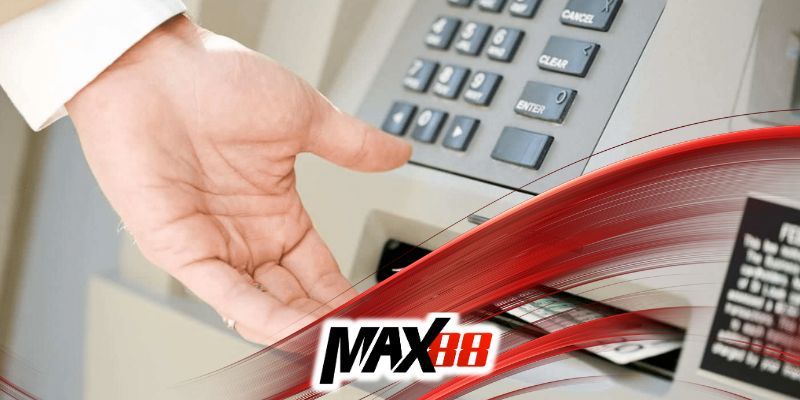 Hướng dẫn rút tiền Max88 đơn giản nhất