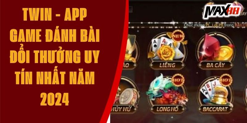 Twin - App Game Đánh Bài Đổi Thưởng Uy Tín Nhất Năm 2024