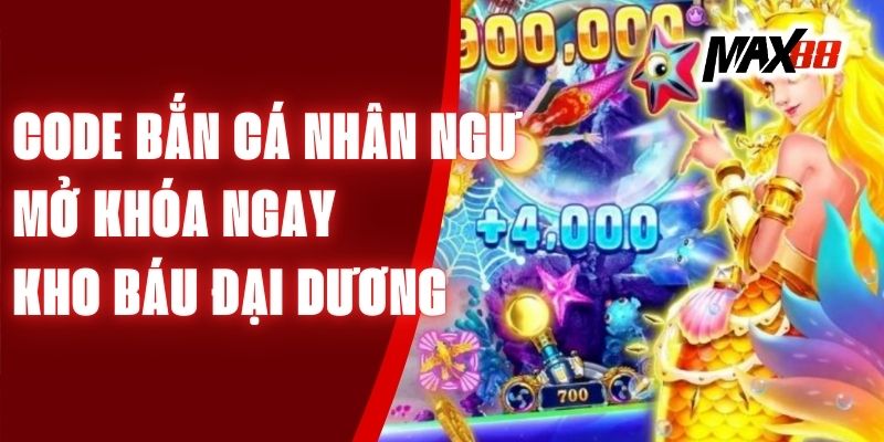 Code Bắn Cá Nhân Ngư - Mở Khóa Ngay Kho Báu Đại Dương